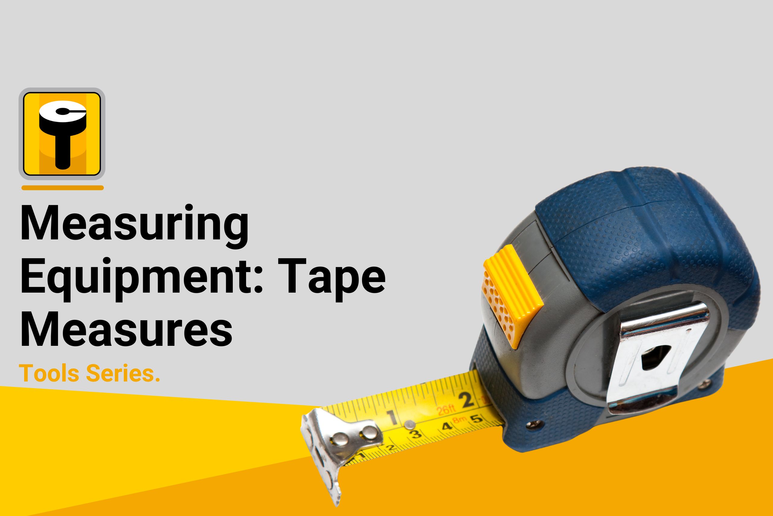 Measuring equipment: Tape Measures