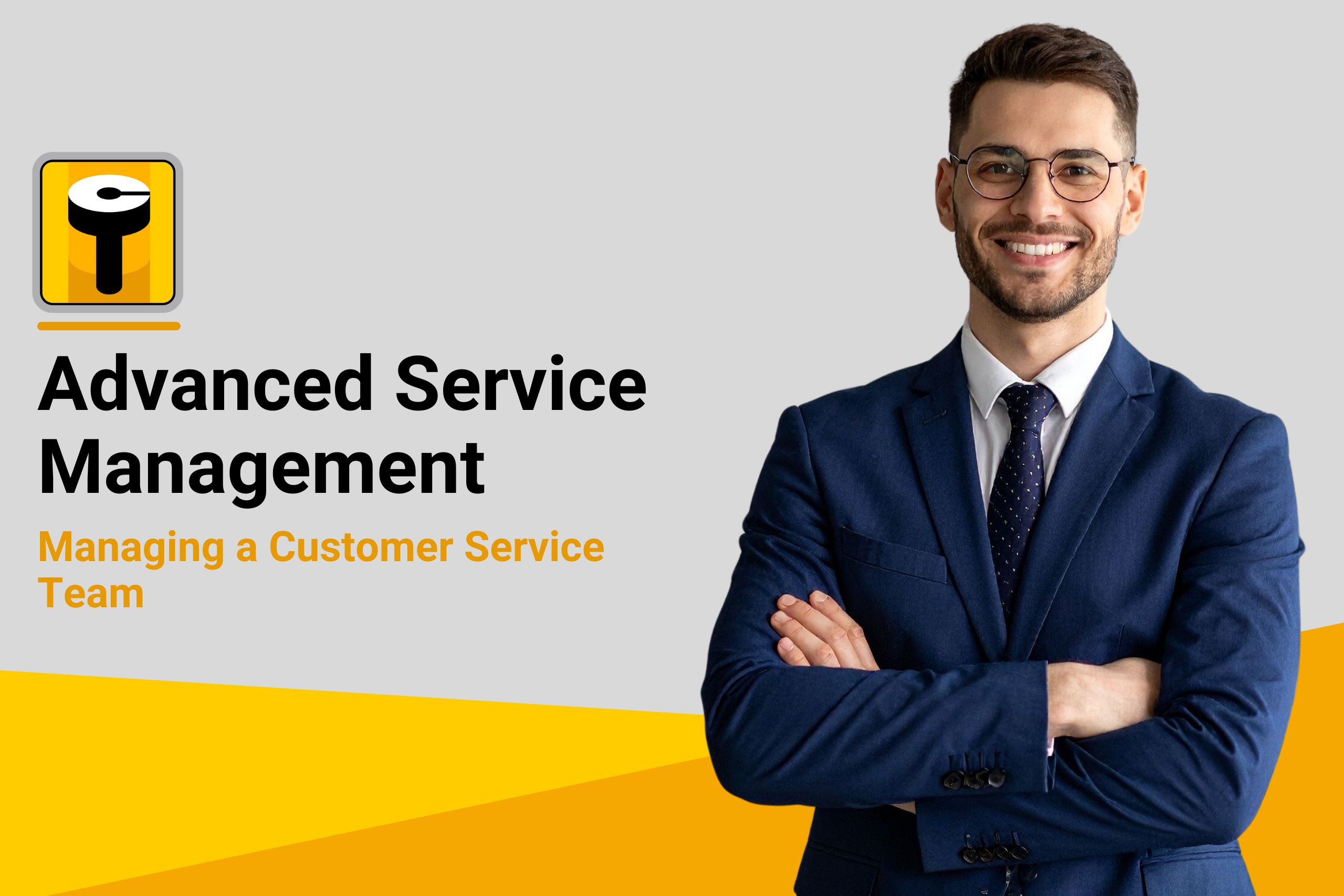 7.2 Managing a Customer Service Team: Advanced Service Management