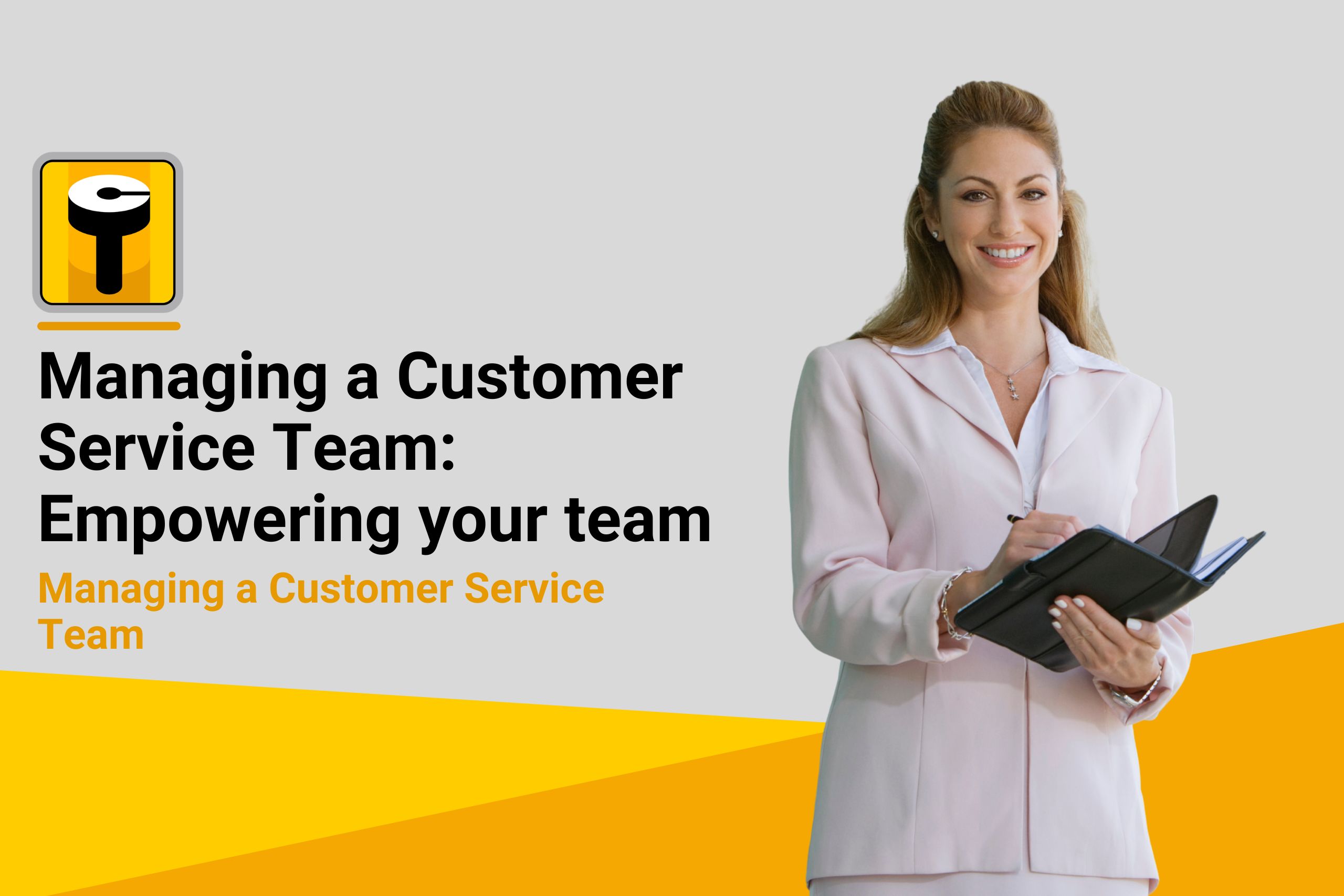 7.3 Managing a Customer Service Team: Empowering your team